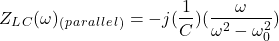 \{对齐*}开始Z_L_C(\ω)_ (_p_a_r_a_l_l_e_l_) = - j(\压裂{1}{C})(\压裂{\ω}{\ω^ 2 - \ omega_0 ^ 2})结束\{对齐*}