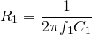 \[R_1 = \frac{1}{2 \pi f_1 C_1} \]