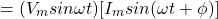 \ begin {对齐*} =（v_m sin {\ omega} t）[i_m sin（{\ omega} t + {\ phi}）] \结束{align *}