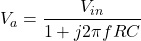 \[V_a = \frac{V_{in}}{1+j2 \pi fRC} \]