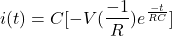 \{对齐*}我开始C (t) = (- V(\压裂{1}{R}) e ^{\压裂{- t} {RC}}] \{对齐*}结束