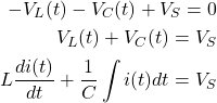 {对齐*}\ \开始开始{分裂}- V_L (t) - V_C (t) + V_S = 0 \ \ V_L (t) + V_C (t) = V_S \ \ L \压裂{di (t)} {dt} + \压裂{1}{C} \ int i (t) dt = V_S \ \ \{分裂}\{对齐*}结束结束