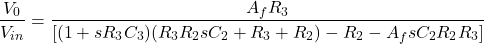 \ [\ frac {v_0} {v_ {in}} = \ frac {a_f r_3} {\ left [（1 + sr_3c_3）（r_3 r_2 sc_2 + r_3 + r_2） -  r_2  -  a_f sc_2 r_2 r_3 \右]} \]