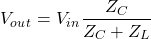\ begin {arequation *} v_o_u_t = v_i_n \ frac {z_c} {z_c + z_l} \ end {arequation *}