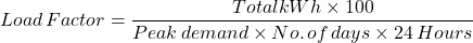 \ [load \，factor = \ frac {总kwh \ times 100} {峰值\，需求\ times no. \，\，天\ times 24 \，lock} \]