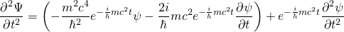 \开始{方程*}\压裂{\部分^ 2 {\ Psi}}{\部分t ^ 2} = \离开(- \压裂{m ^ 2 c ^ 4}{\百巴^ 2}e ^{- \压裂{我}{\百巴}mc ^ 2 t} \ Psi - \压裂我{2}{\百巴}mc ^ ^ 2 e{- \压裂{我}{\百巴}mc ^ 2 t} \压裂{\部分\ Psi}{\部分t} \右)+ e ^{- \压裂{我}{\百巴}mc ^ 2 t} \压裂{\部分^ 2 \ Psi}{\部分t ^ 2} \{方程*}结束