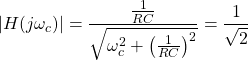 \开始{对齐*} \左| H（j \ OMEGA_C）\右| = \压裂{\压裂{1} {RC}} {\ SQRT {\ OMEGA_C ^ {2} + \左（\压裂{1}{RC} \右）^ {2}}} = \压裂{{1}} {\ SQRT {2}} \ {端对齐*}
