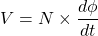 \begin{equation*} V = N \times \frac{d\phi}{dt} \end{equation*}