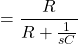 \开始{对齐*} = \压裂{R} {R + \压裂{1} {的sC}} \ {端对齐*}