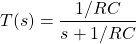 \开始{对齐*} T（S）= \压裂{1 / RC} {S + 1 / RC} \ {端对齐*}