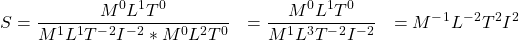 {对齐*}\ \开始开始{分裂}\ S = \压裂{L M ^ 0 ^ 1 T ^ 0} {M ^ 1 L ^ 1 T ^ - ^ 2我^ - ^ 2 * M ^ 0 L ^ 2 T ^ 0} \ \ = \压裂{L M ^ 0 ^ 1 T ^ 0} {M ^ 1 L ^ 3 T ^ - ^ 2我^ - ^ 2}\ \ = M ^ - ^ 1 L ^ - ^ 2 T ^ 2 ^ 2 \ \{分裂}\{对齐*}结束结束