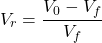 \ [v_r = \ frac {v_0  -  v_f} {v_f} \]