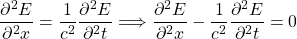 {方程*}\ \开始压裂{{\部分^ 2 {E}}}{\部分^ 2 {x}} = \压裂{1}{c ^ 2} \压裂{{\部分^ 2 {E}}}{\部分^ 2 {t}} \ Longrightarrow \压裂{{\部分^ 2 {E}}}{\部分^ 2 {x}} - \压裂{1}{c ^ 2} \压裂{{\部分^ 2 {E}}}{\部分^ 2 {t}} = 0 \{方程*}结束