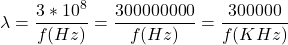 \ begin {align *} \ begin {split} \ lambda = \ frac {3 * 10 ^ 8} {f（hz）} = \ frac {30000000000} {f（hz）} = \ frac {300000} {f（khz）} \结束{split} \结束{align *}