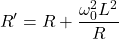 \[R' = R + \frac{\omega_0^2 L^2}{R} \]