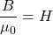 \ begin {aligne *} \ frac {b} {\ mu_0} = h \ neg {aligh *}