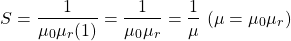 {对齐*}S = \ \开始压裂{1}{\ mu_0 \ mu_r(1)} = \压裂{1}{\ mu_0 \ mu_r} = \压裂{1}{\μ}\(\μ= \ mu_0 \ mu_r) \{对齐*}结束