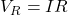 V_R = IR.