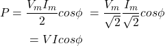 \ begin {aligne *} \ begin {split} p = \ frac {v_m i_m} {2} cos {\ phi} \＆= \ frac {v_m} {\ sqrt {2}} \ frac {i_m} {\ sqrt{2}} cos{\phi} \ & = V I cos{\phi} \ \end{split} \end{align*}