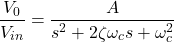 \ [\ frac {v_0} {v_ {in}} = \ frac {a} {s ^ 2 + 2 \ zeta \ oomega_c s + \ oomega_c ^ 2} \]